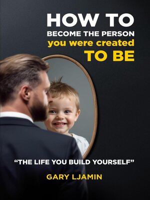 cover image of How to become the person You were created TO BE  "The Life You Build Yourself"
